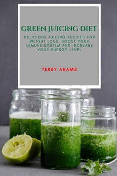 Paperback Green Juicing Diet: Delicious Juicing Recipes for Weight Loss, Boost Your Immune System and Increase Your Energy Level Book