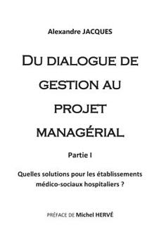 Paperback Du dialogue de gestion au projet managérial: Quelles solutions pour les établissements médico-sociaux hospitaliers? [French] Book