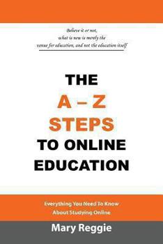 Paperback The A-Z Steps to Online Education: Everything You Need to Know about Studying Online Book