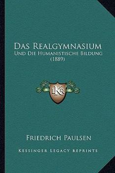 Paperback Das Realgymnasium: Und Die Humanistische Bildung (1889) [German] Book