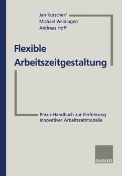 Paperback Flexible Arbeitszeitgestaltung: Praxis-Handbuch Zur Einführung Innovativer Arbeitszeitmodelle [German] Book
