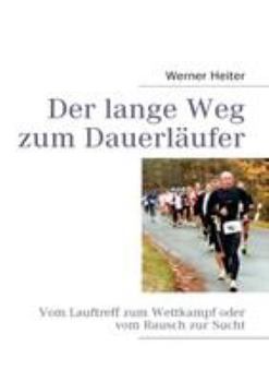 Paperback Der lange Weg zum Dauerläufer: Vom Lauftreff zum Wettkampf oder vom Rausch zur Sucht [German] Book