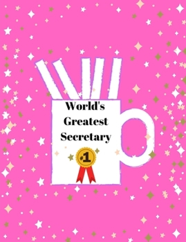 World's Greatest Secretary: Pink Planner for the Secretary Who Does it All. Beautifully Crafted 7 X 9 Inches. Lined Paper for Notes. Easily Stored in ... Schedules, and Your Creative Thoughts.