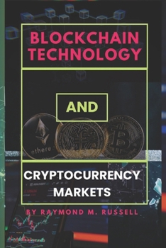 Blockchain Technology and Cryptocurrency Markets: Exploring the Explosive Growth, Crypto Transactions, Potential of Blockchain Technology in a Rapidly