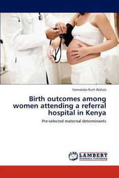 Paperback Birth outcomes among women attending a referral hospital in Kenya Book