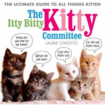 Paperback The Itty Bitty Kitty Committee: The Ultimate Guide to All Things Kitten Book