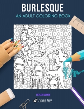 Paperback Burlesque: AN ADULT COLORING BOOK: A Burlesque Coloring Book For Adults Book