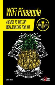 Paperback Hak5 WiFi Pineapple Field Guide Book : A Guide To The Top Wifi Auditing Toolkit Book