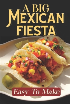 Paperback A Big Mexican Fiesta: Easy To Make: Historic Mexican Cookbooks Book