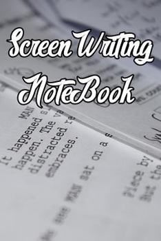 Screen Writing Notebook: Record Notes, Ideas, Courses, Reviews, Styles, Best Locations and Records of Screen Writing
