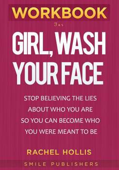 Paperback Workbook for Girl, Wash Your Face: Stop Believing the Lies About Who You Are so You Can Become Who You Were Meant to Be By Rachel Hollis Book