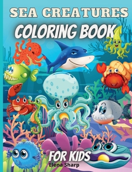 Paperback Sea Creatures Coloring Book For Kids: Amazing Ocean Animals To Color In For Boys And Girls Book