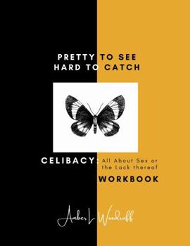 Pretty to See Hard to Catch: Celibacy: All about Sex and the Lack Thereof Workbook