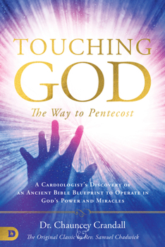 Paperback Touching God: The Way to Pentecost: A Cardiologist's Discovery of an Ancient Bible Blueprint to Operate in God's Power and Miracles Book