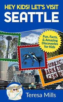 Paperback Hey Kids! Let's Visit Seattle: Fun, Facts, and Amazing Discoveries for Kids (Hey Kids! Let's Visit Travel Books #14) Book