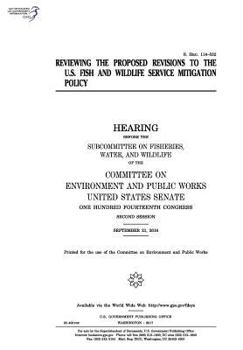 Reviewing the proposed revisions to the U.S. Fish and Wildlife Service mitigation policy : hearing before the Subcommittee on Fisheries, Water, and ... States Senate, One Hundred Fourteenth Con