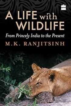 Hardcover A Life with Wildlife: From Princely India to the Present Book