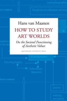 Paperback How to Study Art Worlds: On the Societal Functioning of Aesthetic Values Book