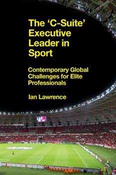 Hardcover The 'c-Suite' Executive Leader in Sport: Contemporary Global Challenges for Elite Professionals Book