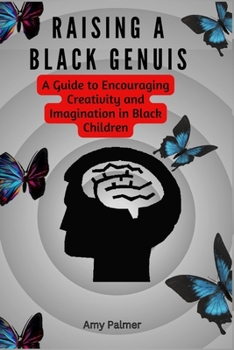 Paperback Raising A Black Genius: A Guide to Encouraging Creativity and Imagination in Black Children Book