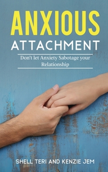 Hardcover Anxious Attachment: Don't let Anxiety Sabotage your Relationship Book