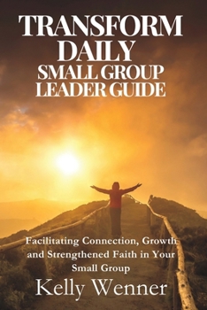 Paperback Transform Daily Small Group Leader Guide: Facilitating Growth and Connection in Eight Weeks of Faith Book