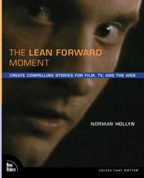 Paperback The Lean Forward Moment: Create Compelling Stories for Film, TV, and the Web Book