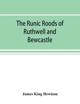 Paperback The runic roods of Ruthwell and Bewcastle, with a short history of the cross and crucifix in Scotland Book