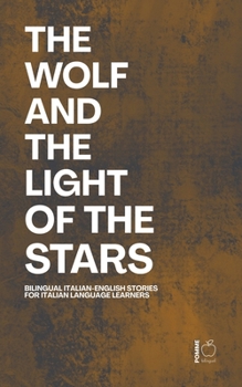 The Wolf And The Light of the Stars: Bilingual Italian-English Stories for Italian Language Learners