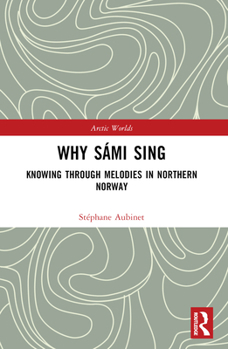 Paperback Why Sámi Sing: Knowing through Melodies in Northern Norway Book