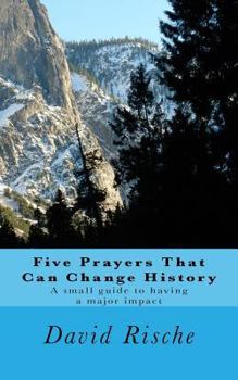 Paperback Five Prayers That Can Change History: A small guide to having a major impact Book