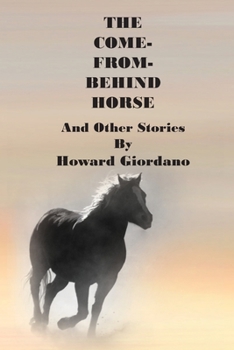 Paperback THE COME-FROM-BEHIND HORSE And Other Stories Book