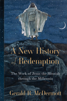 Hardcover A New History of Redemption: The Work of Jesus the Messiah Through the Millennia Book