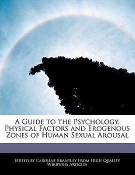 A Guide to the Psychology, Physical Factors and Erogenous Zones of Human Sexual Arousal