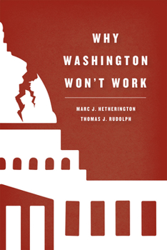 Why Washington Won't Work: Polarization, Political Trust, and the Governing Crisis - Book  of the Chicago Studies in American Politics