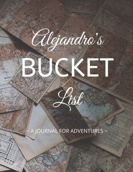 Paperback Alejandro's Bucket List: A Creative, Personalized Bucket List Gift For Alejandro To Journal Adventures. 8.5 X 11 Inches - 120 Pages (54 'What I Book