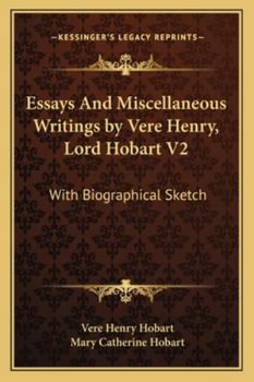 Essays And Miscellaneous Writings by Vere Henry, Lord Hobart V2: With Biographical Sketch