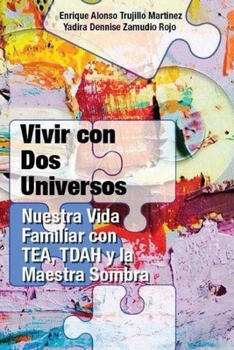 Vivir con dos Universos: Nuestra Vida Familiar con TEA, TDAH y Maestra Sombra (Spanish Edition)