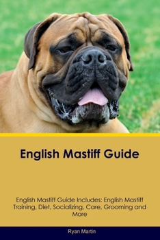 Paperback English Mastiff Guide English Mastiff Guide Includes: English Mastiff Training, Diet, Socializing, Care, Grooming, Breeding and More Book