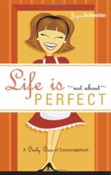 Paperback Life Is... Not about Perfect: A Daily Dose of Encouragement Book