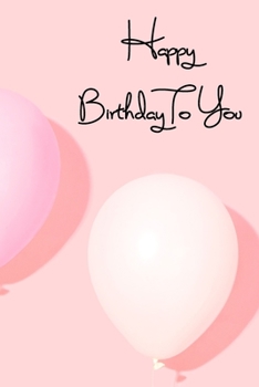 Happy Birthday To You: Balloons Light Pink Notebook Wide Ruled Lined Journal 6x9 Inch ( Legal ruled ) Family Anniversary Party Gift Idea Holidays Mom Dad or Kids