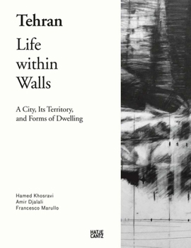 Paperback Tehran: Life Within Walls: A City, Its Territory, and Forms of Dwelling Book
