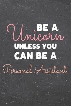 Paperback Be a Unicorn Unless You Can Be a Personal Assistant: Personal Assistant Dot Grid Notebook, Planner or Journal - 110 Dotted Pages - Office Equipment, S Book
