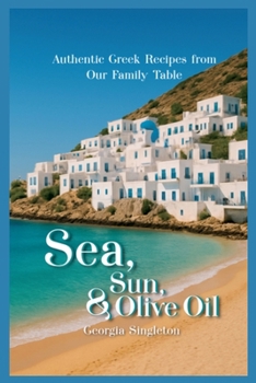 Paperback Sea, Sun, & Olive Oil Authentic Greek Recipes from Our Family Table Book