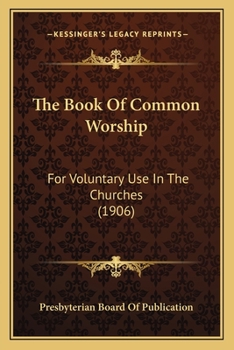 Paperback The Book Of Common Worship: For Voluntary Use In The Churches (1906) Book