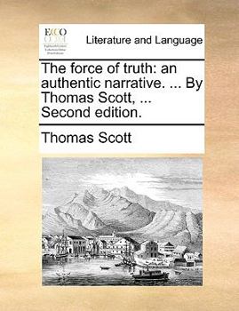 Paperback The Force of Truth: An Authentic Narrative. ... by Thomas Scott, ... Second Edition. Book