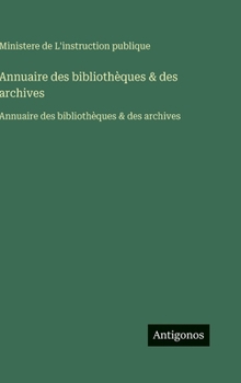 Hardcover Annuaire des bibliothèques & des archives: Annuaire des bibliothèques & des archives [French] Book