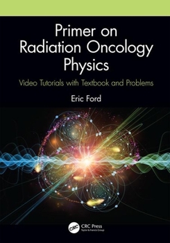 Paperback Primer on Radiation Oncology Physics: Video Tutorials with Textbook and Problems Book