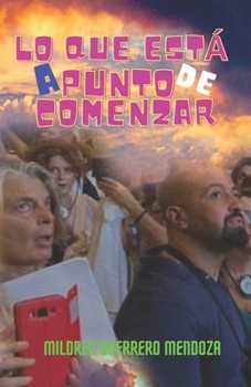 Paperback Lo Que Está a Punto de Comenzar: El fin del mal, el comienzo de la Vida. [Spanish] Book