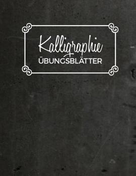 Paperback Kalligraphie Übungsblätter: Übungsbuch mit Kalligrafie Papier - 120 Seiten zum Üben der Schönschrift - ca. A4 [German] Book